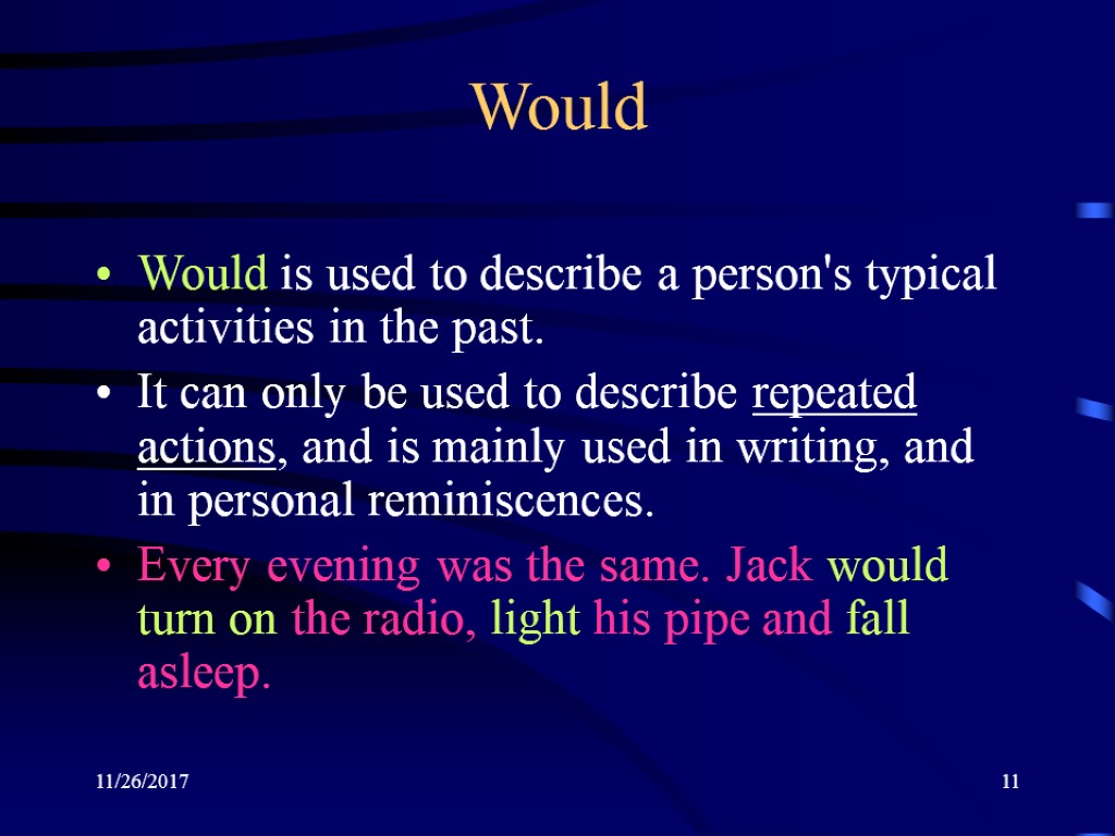 11/26/2017 11 Would Would is used to describe a person's typical activities in the